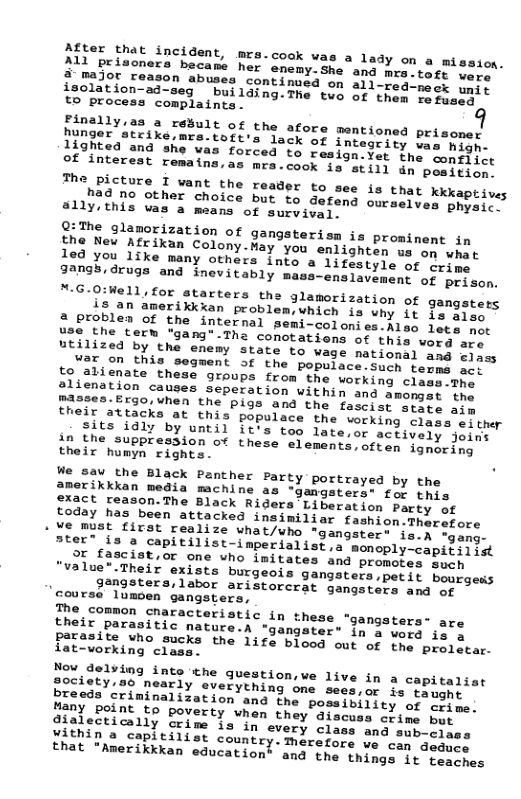 Aijer that incident, mrs.cook vas a lady on mission. Jla brinoners becase her encmy.She and mre.tar vere olationeason abuses continued on all-redonedh ware t2opation-ad-seg building.The two of them reixacy o process complaints. Fanally as @ reSult of the afore mentioned prisoned hunger atcike,ms lack of integrity vas high- 1iohited and she vas forced to resign.yet The conflict Of interest remains,as mra.cook ia still dn peniiiict i ahe glamorization of gangsterism is prominent in Tag New Atrikan Colony.May you enlighten s en wiet 220 you like many others into a lifestyle of erjrs 3nng3,0rugs and inevitably mass-enslavement of pesson. M-G-O:Well, for starters the glamorization of gangstets L5,an amerikixan problem,which is why it Lo oyee 3,0roplen of the internal semi-colonies.Alse leto oo use the term "gang”.Tha conotations of th thelr attacks at this populace the vorking clags either Shbs idly by until it’s too late,or actively joins tnein® cuppresdion of these elements,often ignering their humyn rights. e Saw the Black Panther Party portrayed by the amerikkkan media machine as gangsters: for this $xact reason.The Black Riders Liberation party of sodey has been attacked insimiliar fashion.Therefore Seenust firSt realize uhat/who "gangster® is.A rgang- rer” is a capitilist-imperialist,a monoply-capitisist or fascist,or one who imitates and promotes mech "value-Their exists burgeois gangsters.petit bourgeds gangsters,labor aristorcrat gangsters and of course lumoen gangsters, Thejcommon characteristic in these *gangsters- are helr parasitic nature.A *gangater® in a wers in s Fai2site, who sucks the life blood out of the prelocar. iat-vorking class.